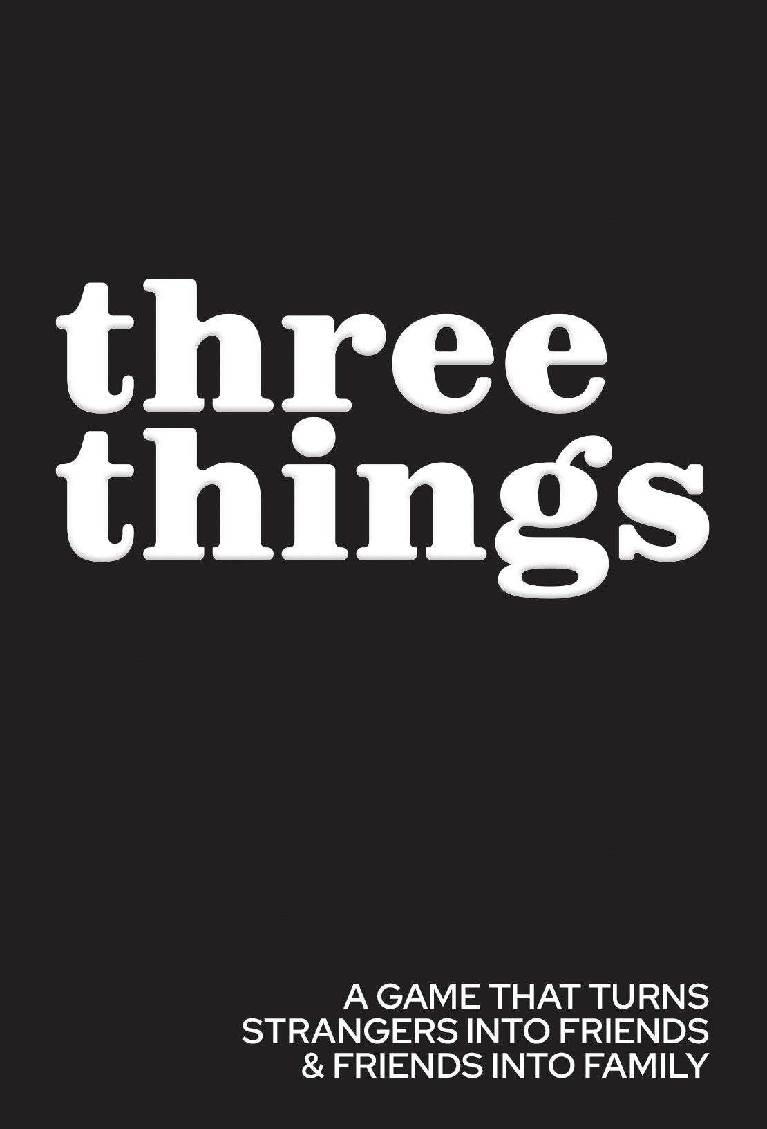 Three Things: A Game That Turns Strangers into Friends and Friends into Family