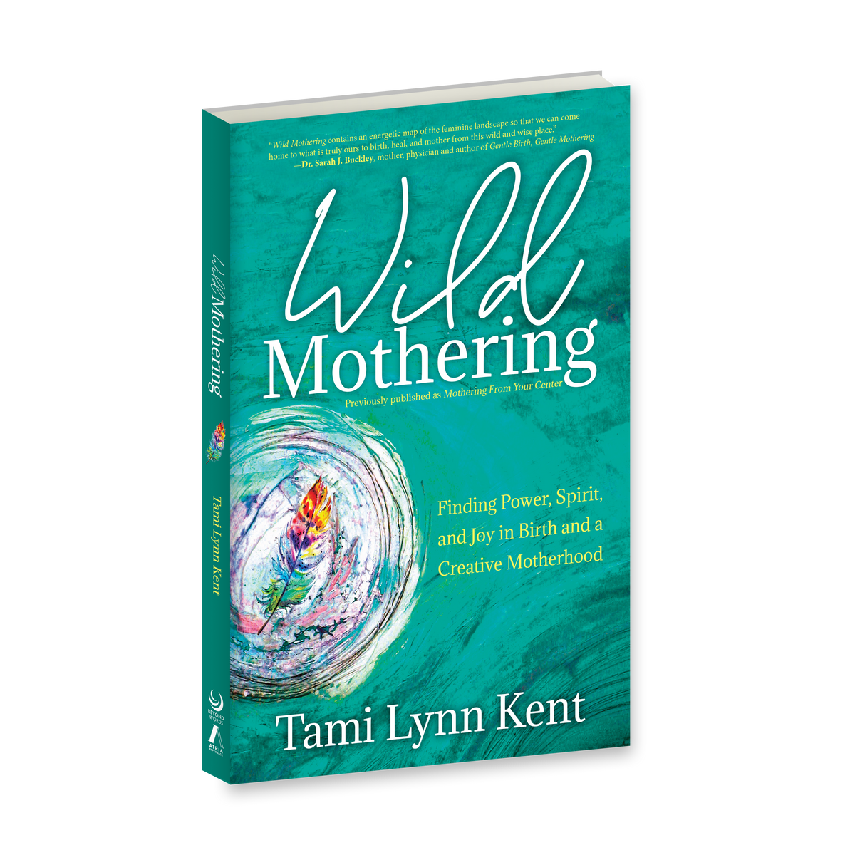 Wild Mothering: Finding Power, Spirit, and Joy in Birth and a Creative Motherhood