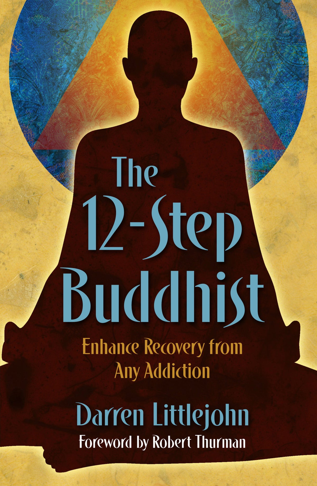The 12-Step Buddhist: Enhance Recovery from Any Addiction
