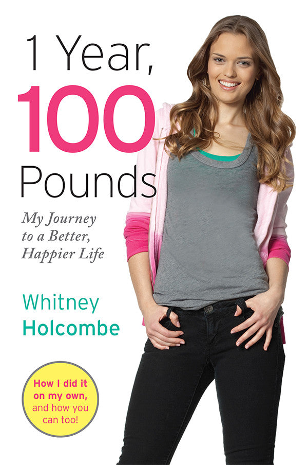 1 Year, 100 Pounds: My Journey to a Better, Happier Life