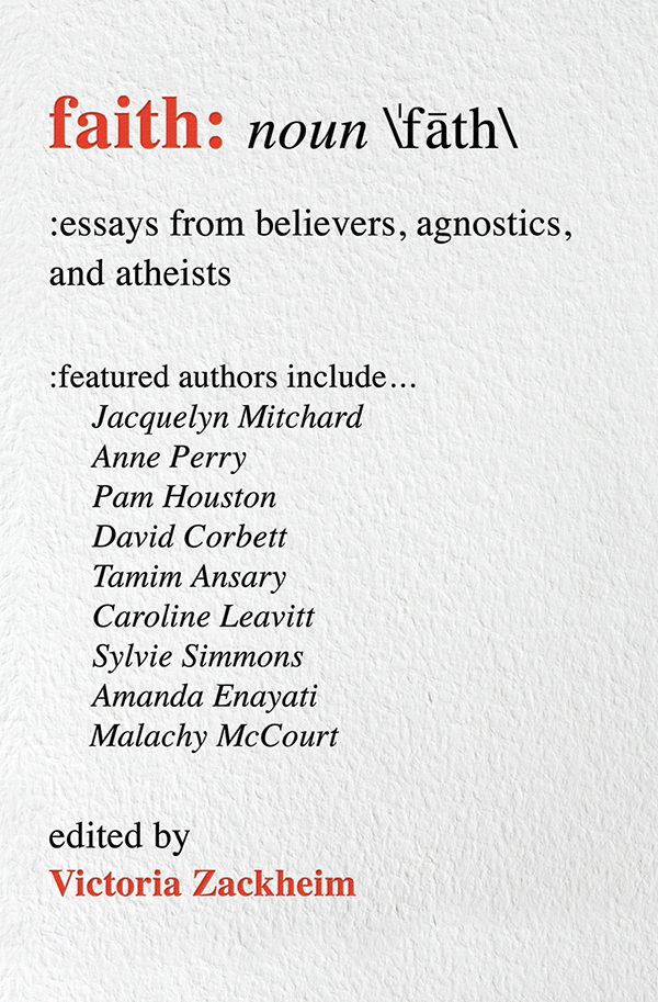 Faith: Essays from Believers, Agnostics, and Atheists