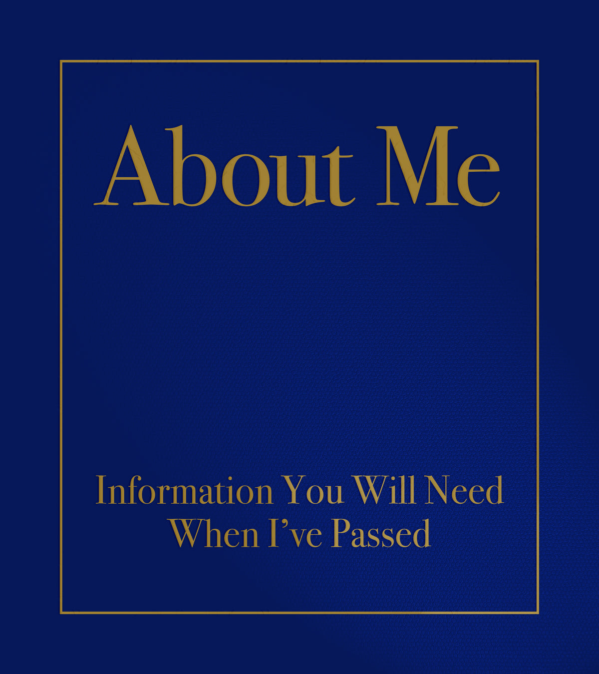 About Me: Information You Will Need When I’ve Passed