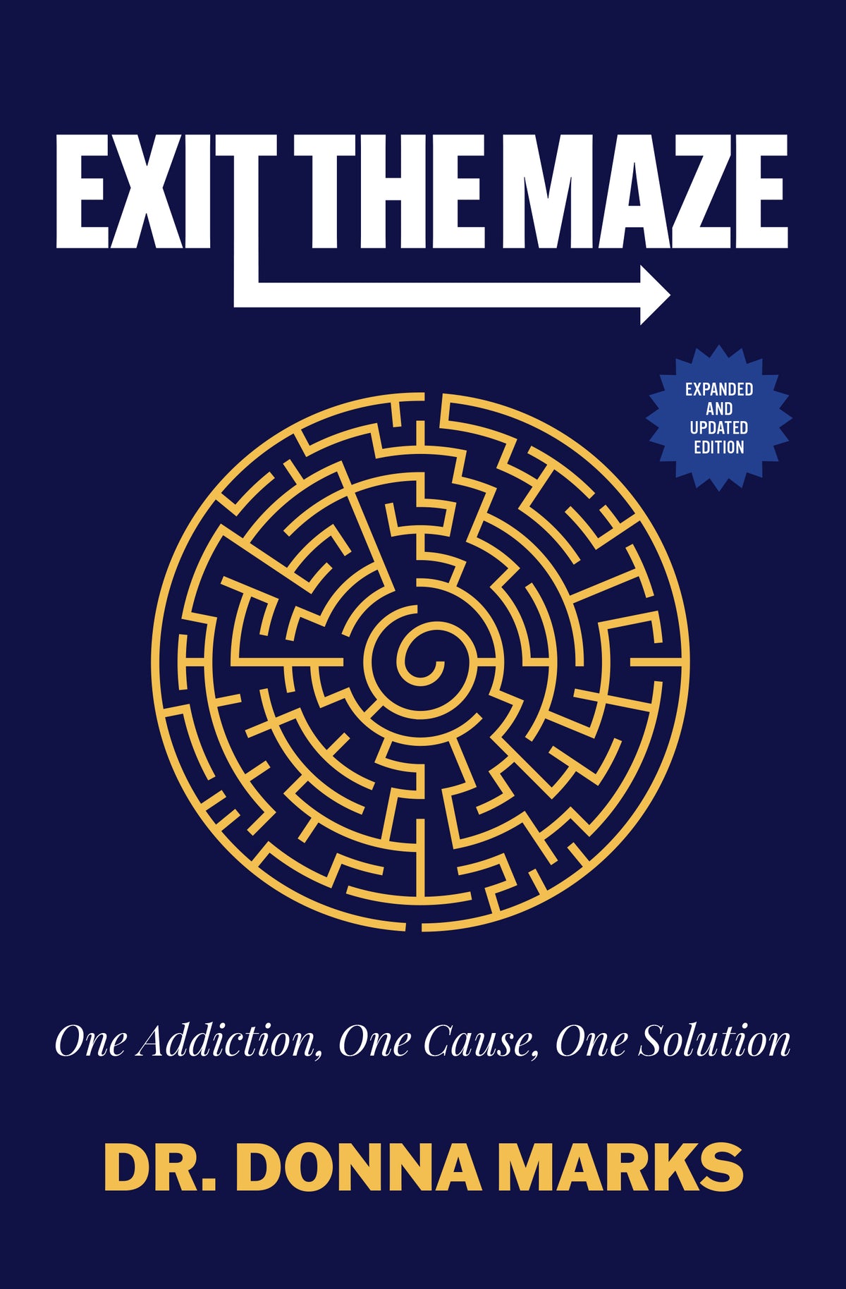 Exit The Maze: One Addiction, One Cause, One Solution