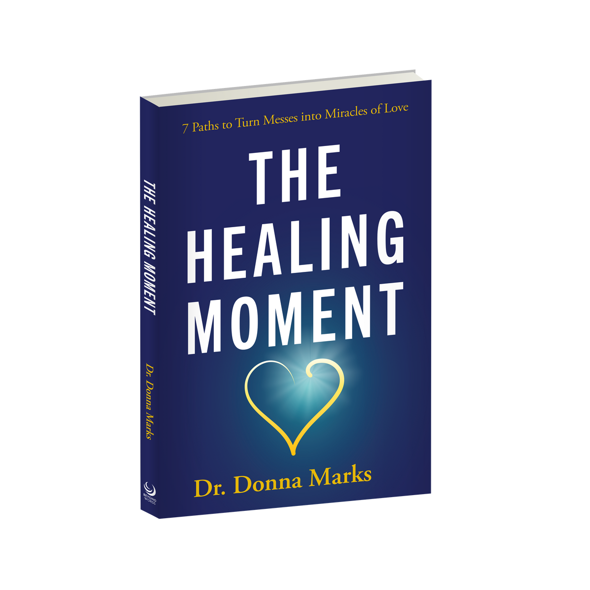 The Healing Moment: 7 Paths to Turn Messes into Miracles of Love