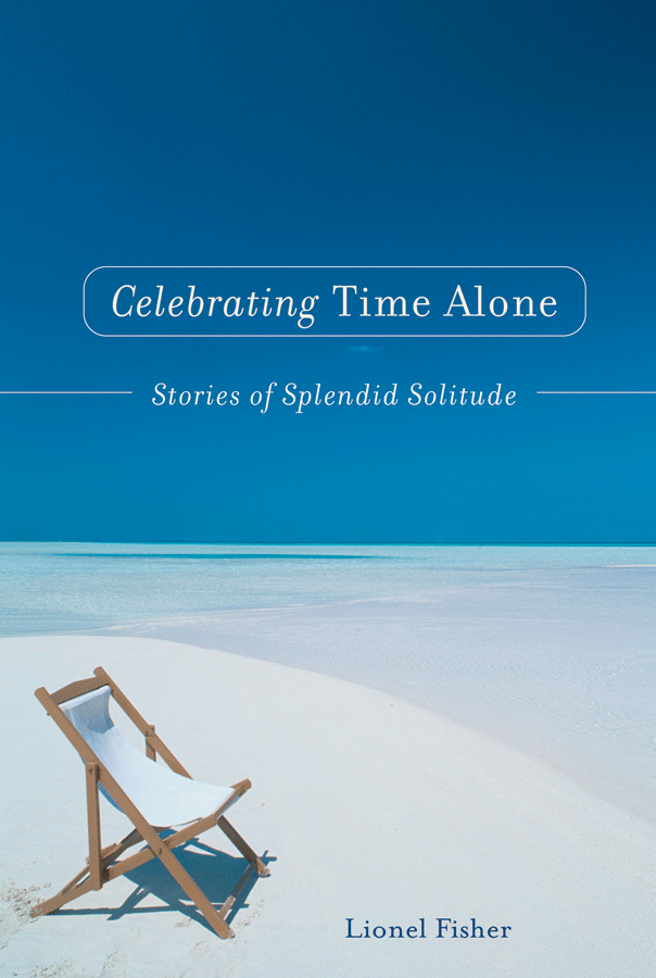Celebrating Time Alone: Stories of Splendid Solitude