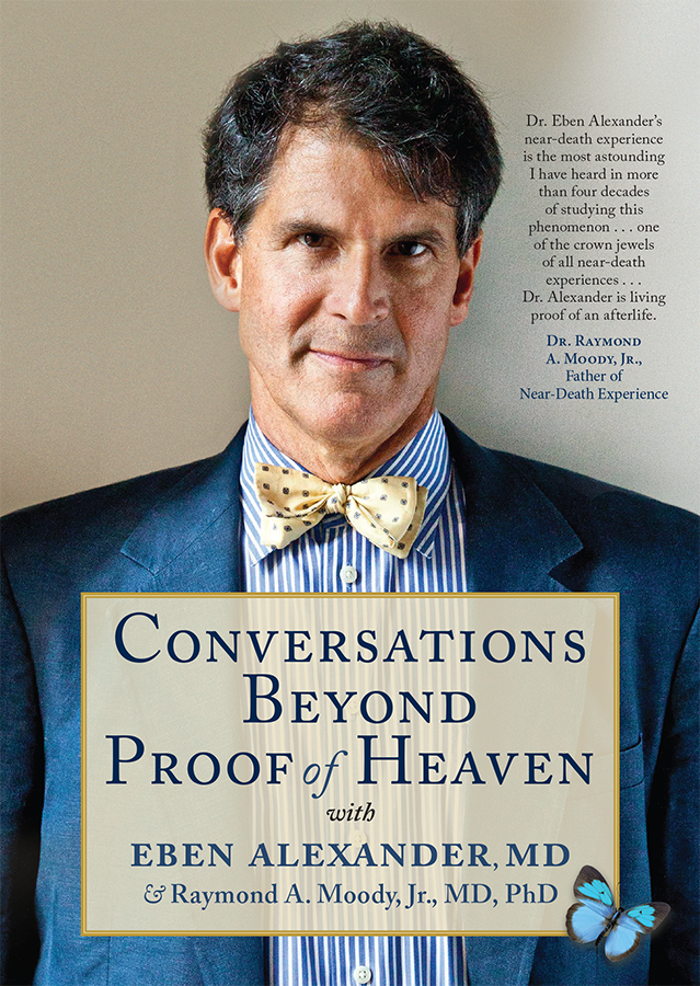 Conversations Beyond Proof of Heaven: with Eben Alexander, MD, and