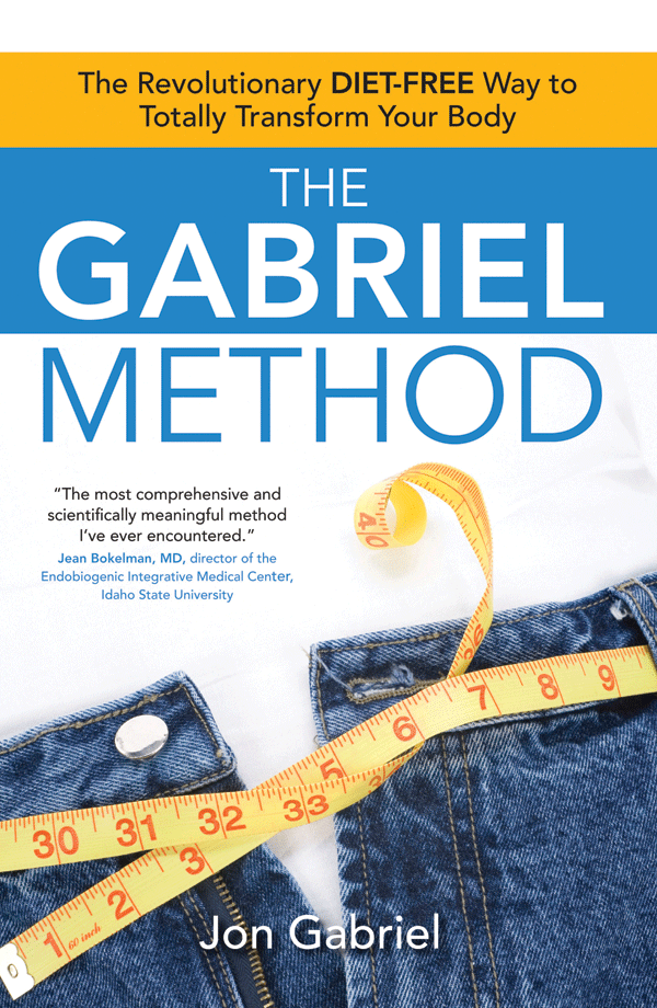 The Gabriel Method: The Revolutionary Diet-Free Way to Totally Transform Your Body