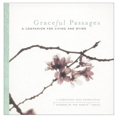 Graceful Passages: A Companion for Living &amp; Dying