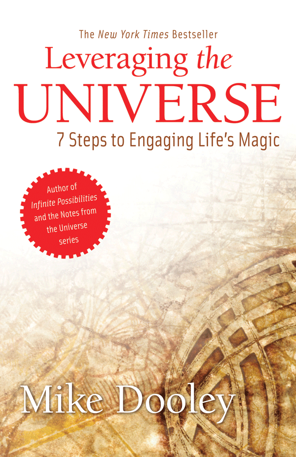 Leveraging the Universe: 7 Steps to Engaging Life&#39;s Magic