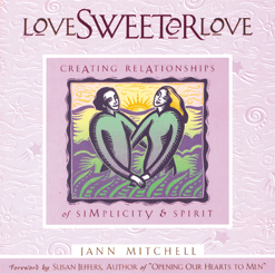 Love Sweeter Love: Creating Relationships of Simplicity and Spirit