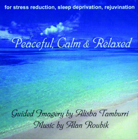 Peaceful, Calm and Relaxed: For Stress Reduction, Sleep Deprivation, Rejuvination