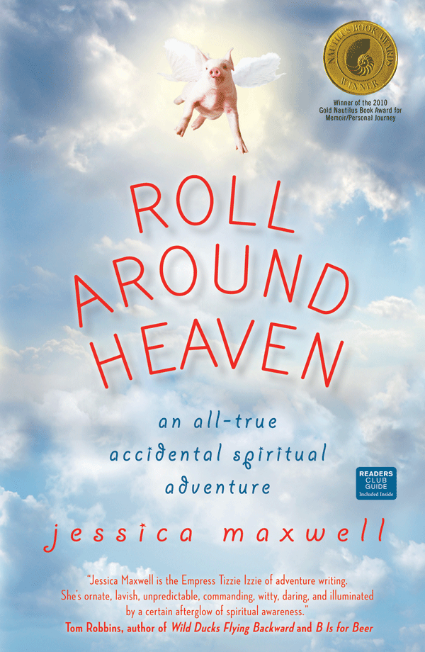 Roll Around Heaven: An All-True Accidental Spiritual Adventure