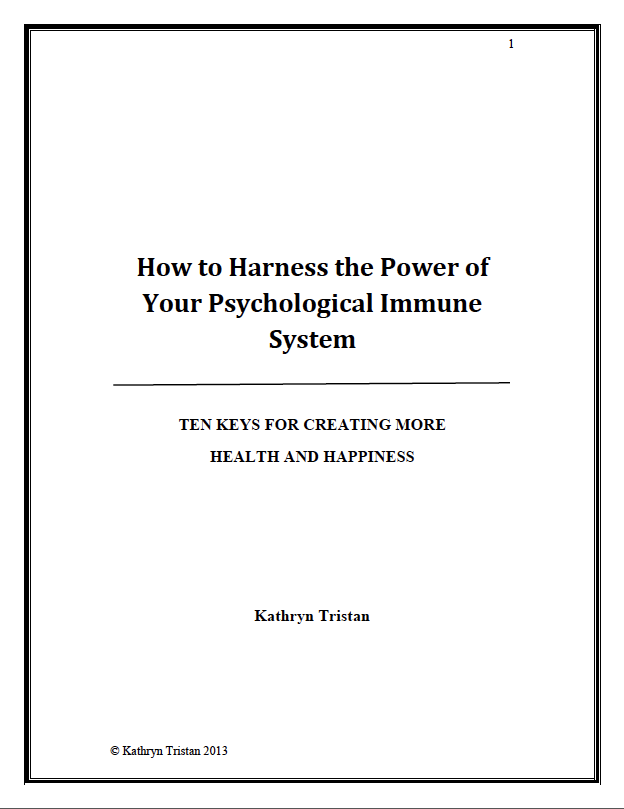 How to Harness the Power of Your Psychological Immune System: Ten Keys for Creating More Health and Happiness