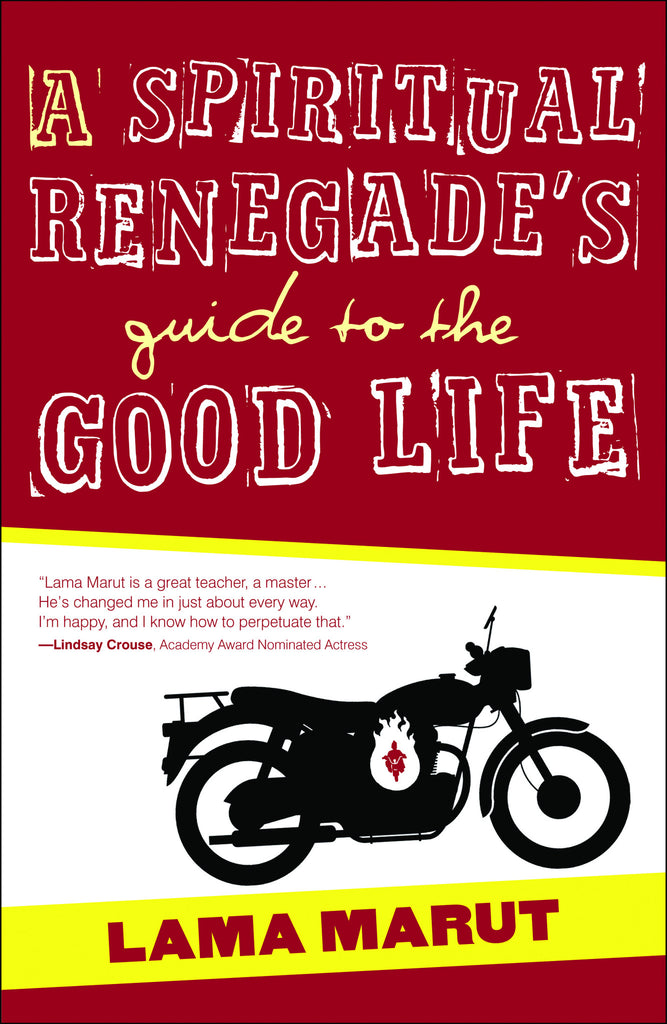 A Spiritual Renegade's Guide to the Good Life