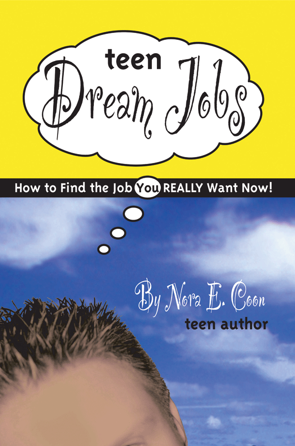 Teen Dream Jobs: How to Find the Job You Really Want Now!