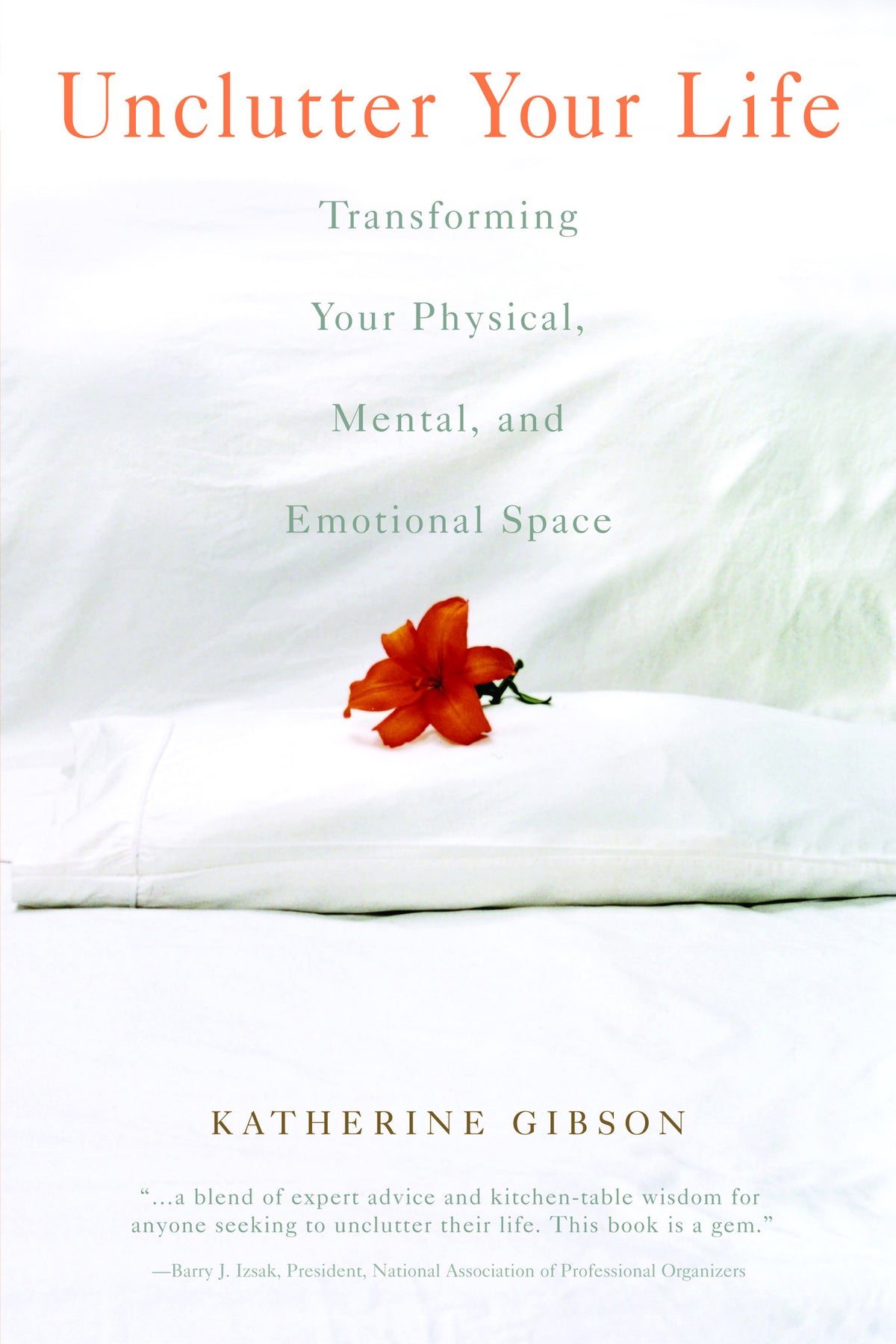 Unclutter Your Life: Transforming Your Physical, Mental, and Emotional Space