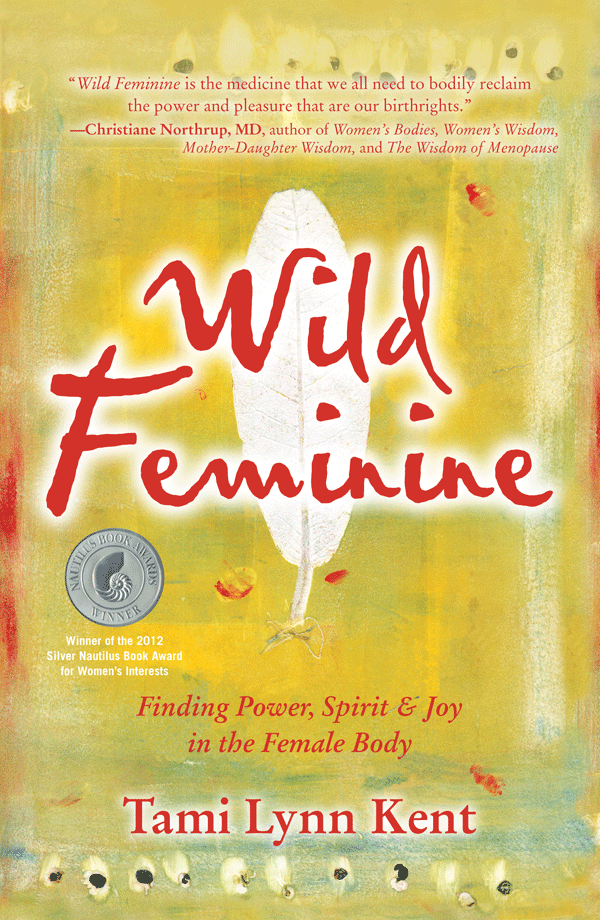 Wild Feminine: Finding Power, Spirit and Joy in the Female Body